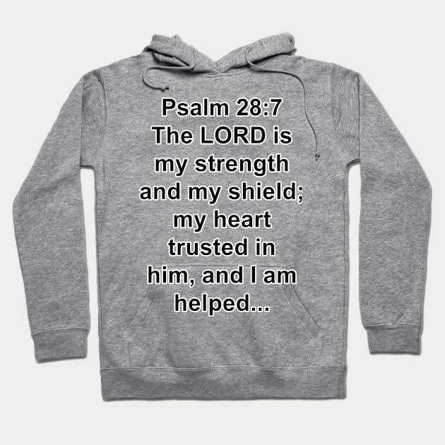 Psalm 28:7  King James Version (KJV) Bible Verse Typography Hoodie by Holy Bible Verses